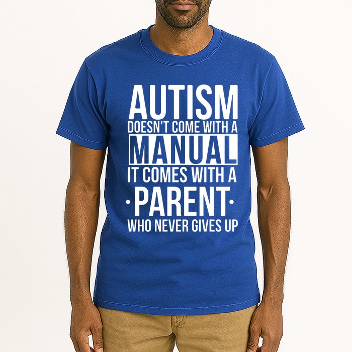 Autism Doesnt Come With A Manual It Comes With A Parent Who Never Gives Up Tall T-Shirt