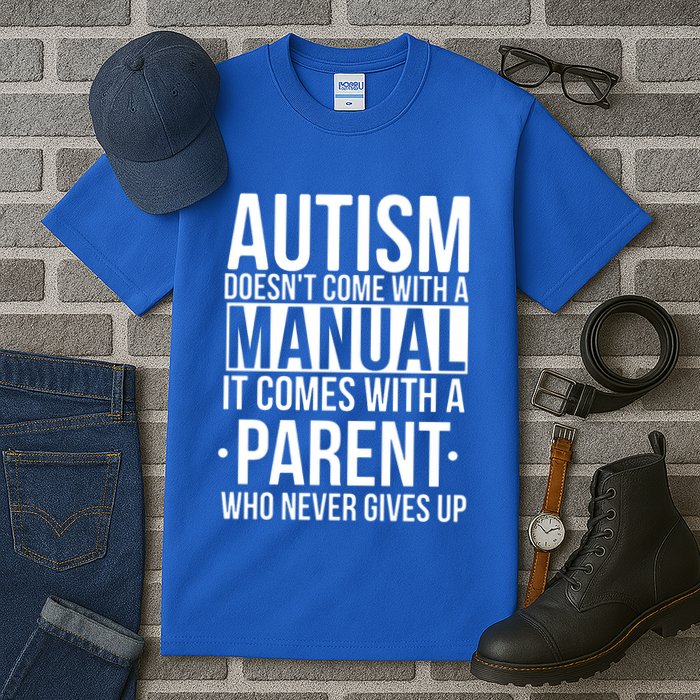Autism Doesnt Come With A Manual It Comes With A Parent Who Never Gives Up Tall T-Shirt