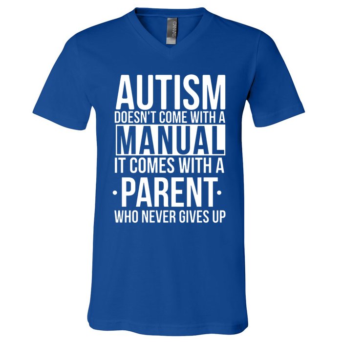 Autism Doesnt Come With A Manual It Comes With A Parent Who Never Gives Up V-Neck T-Shirt