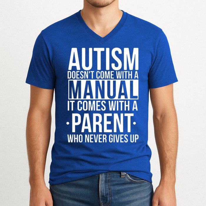 Autism Doesnt Come With A Manual It Comes With A Parent Who Never Gives Up V-Neck T-Shirt