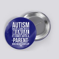 Autism Doesnt Come With A Manual It Comes With A Parent Who Never Gives Up Button