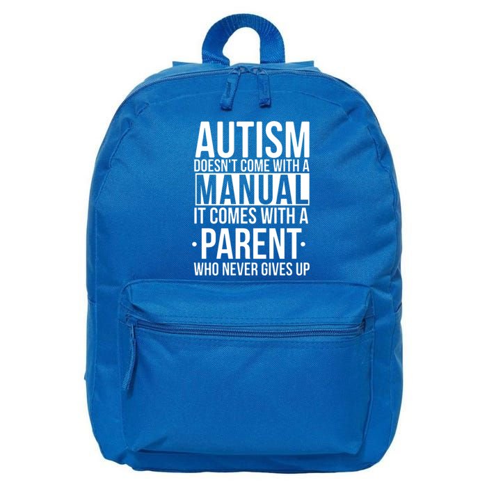 Autism Doesnt Come With A Manual It Comes With A Parent Who Never Gives Up 16 in Basic Backpack