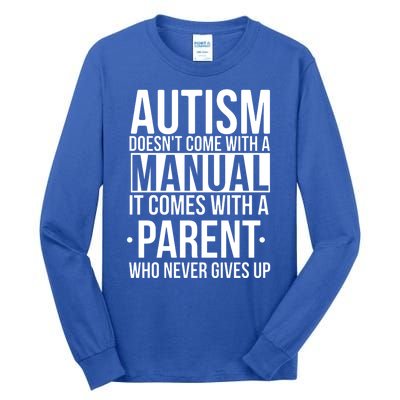 Autism Doesnt Come With A Manual It Comes With A Parent Who Never Gives Up Tall Long Sleeve T-Shirt