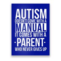 Autism Doesnt Come With A Manual It Comes With A Parent Who Never Gives Up Poster
