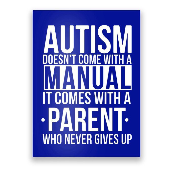 Autism Doesnt Come With A Manual It Comes With A Parent Who Never Gives Up Poster