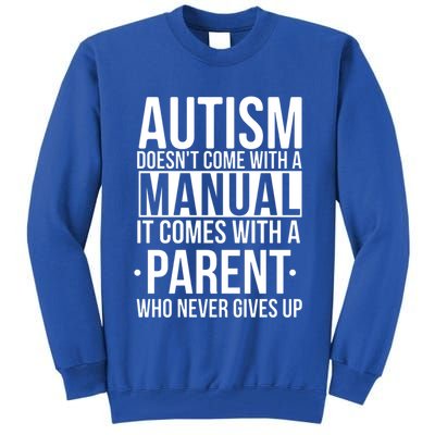 Autism Doesnt Come With A Manual It Comes With A Parent Who Never Gives Up Tall Sweatshirt