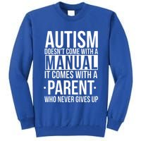 Autism Doesnt Come With A Manual It Comes With A Parent Who Never Gives Up Tall Sweatshirt