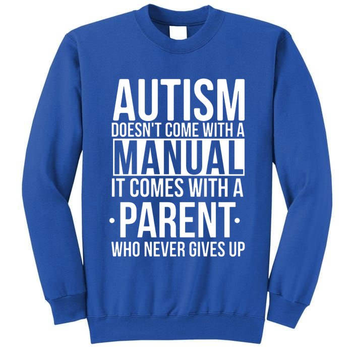 Autism Doesnt Come With A Manual It Comes With A Parent Who Never Gives Up Tall Sweatshirt
