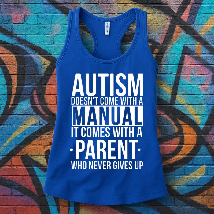 Autism Doesnt Come With A Manual It Comes With A Parent Who Never Gives Up Womens Tank Top