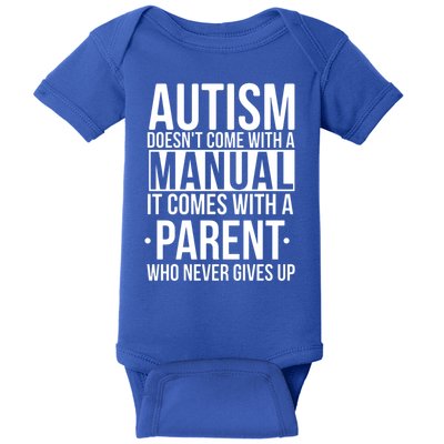 Autism Doesnt Come With A Manual It Comes With A Parent Who Never Gives Up Baby Bodysuit