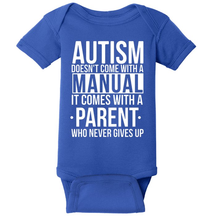 Autism Doesnt Come With A Manual It Comes With A Parent Who Never Gives Up Baby Bodysuit