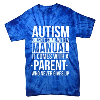 Autism Doesnt Come With A Manual It Comes With A Parent Who Never Gives Up Tie-Dye T-Shirt