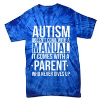 Autism Doesnt Come With A Manual It Comes With A Parent Who Never Gives Up Tie-Dye T-Shirt