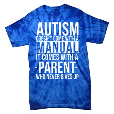 Autism Doesnt Come With A Manual It Comes With A Parent Who Never Gives Up Tie-Dye T-Shirt