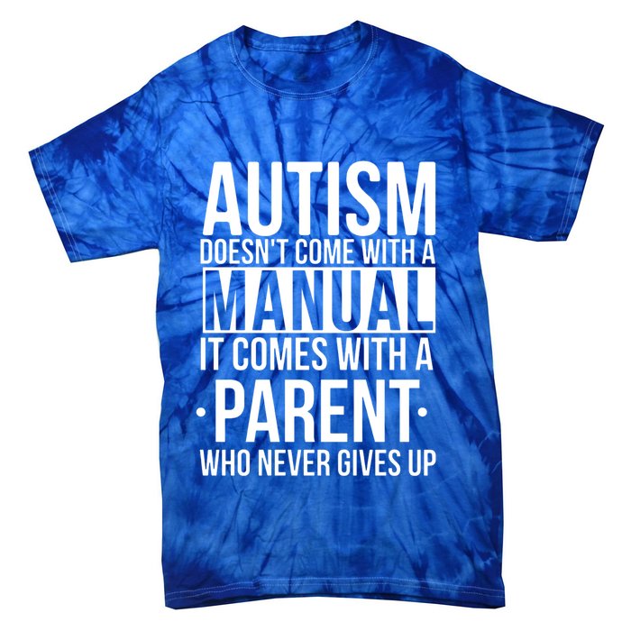 Autism Doesnt Come With A Manual It Comes With A Parent Who Never Gives Up Tie-Dye T-Shirt