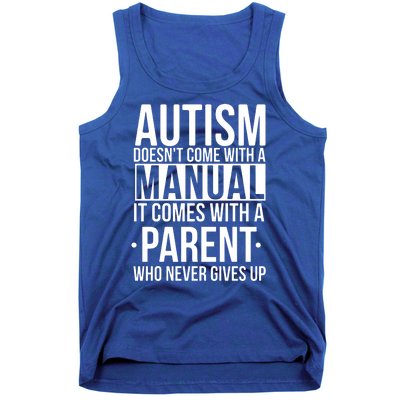 Autism Doesnt Come With A Manual It Comes With A Parent Who Never Gives Up Tank Top