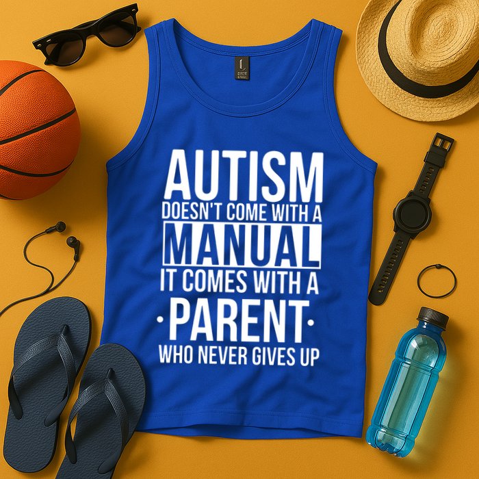 Autism Doesnt Come With A Manual It Comes With A Parent Who Never Gives Up Tank Top