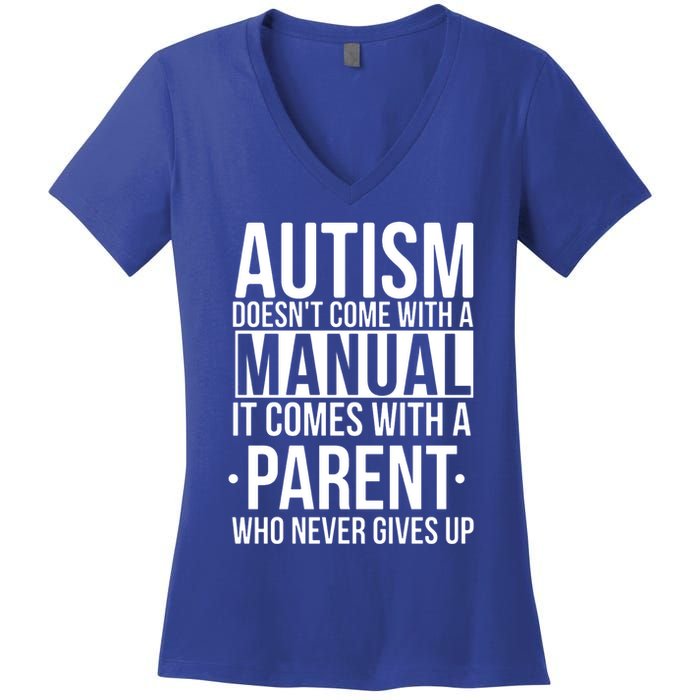 Autism Doesnt Come With A Manual It Comes With A Parent Who Never Gives Up Women's V-Neck T-Shirt