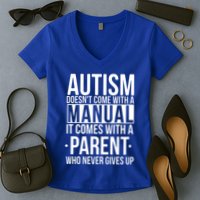Autism Doesnt Come With A Manual It Comes With A Parent Who Never Gives Up Women's V-Neck T-Shirt