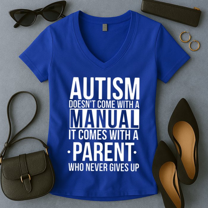 Autism Doesnt Come With A Manual It Comes With A Parent Who Never Gives Up Women's V-Neck T-Shirt