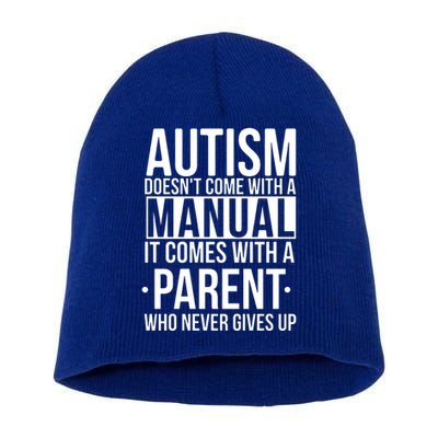 Autism Doesnt Come With A Manual It Comes With A Parent Who Never Gives Up Short Acrylic Beanie
