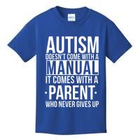 Autism Doesnt Come With A Manual It Comes With A Parent Who Never Gives Up Kids T-Shirt