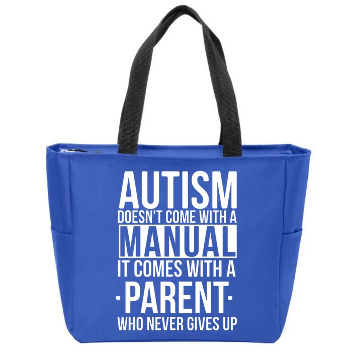 Autism Doesnt Come With A Manual It Comes With A Parent Who Never Gives Up Zip Tote Bag