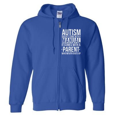 Autism Doesnt Come With A Manual It Comes With A Parent Who Never Gives Up Full Zip Hoodie