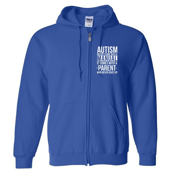 Autism Doesnt Come With A Manual It Comes With A Parent Who Never Gives Up Full Zip Hoodie