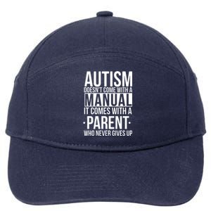 Autism Doesnt Come With A Manual It Comes With A Parent Who Never Gives Up 7-Panel Snapback Hat