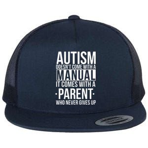 Autism Doesnt Come With A Manual It Comes With A Parent Who Never Gives Up Flat Bill Trucker Hat