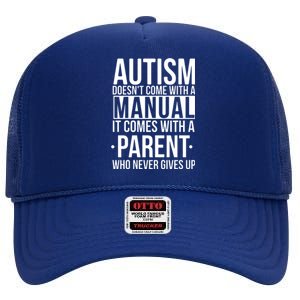 Autism Doesnt Come With A Manual It Comes With A Parent Who Never Gives Up High Crown Mesh Back Trucker Hat