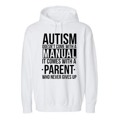 Autism Doesnt Come With A Manual It Comes With A Parent Who Never Gives Up Garment-Dyed Fleece Hoodie