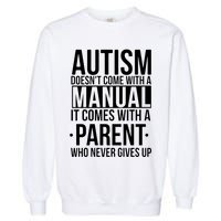 Autism Doesnt Come With A Manual It Comes With A Parent Who Never Gives Up Garment-Dyed Sweatshirt