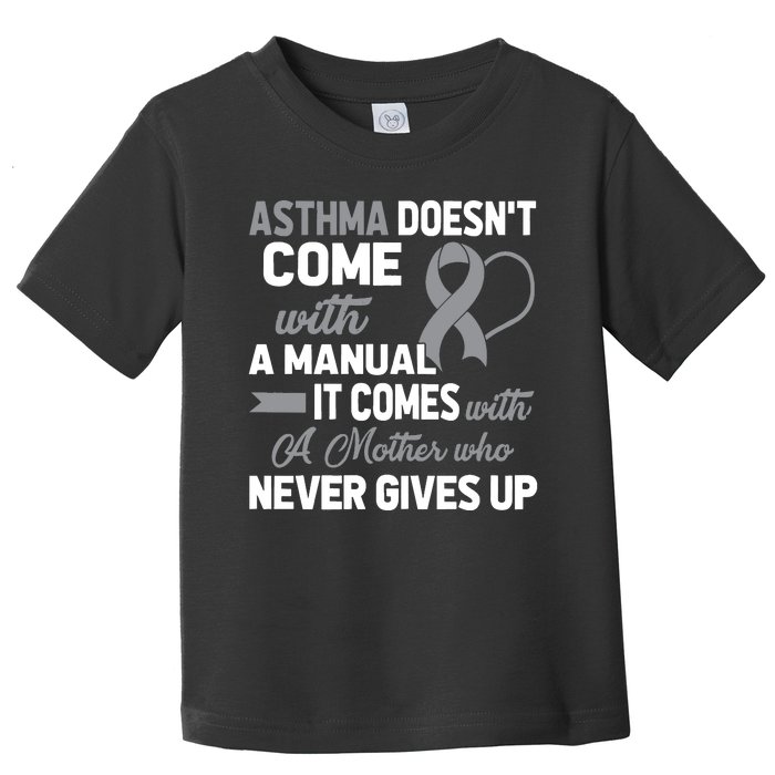 Asthma Doesn't Come With A Manual A Mother Toddler T-Shirt