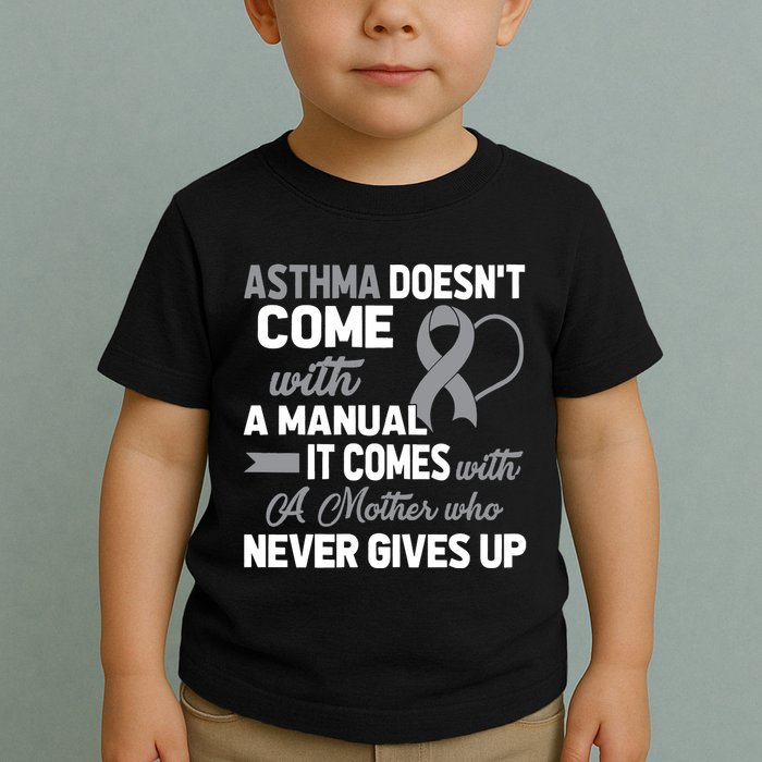 Asthma Doesn't Come With A Manual A Mother Toddler T-Shirt