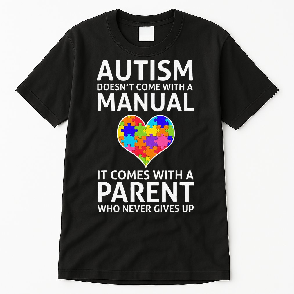 Autism Doesn't Come With A Manual Autism Mom Dad Tall T-Shirt