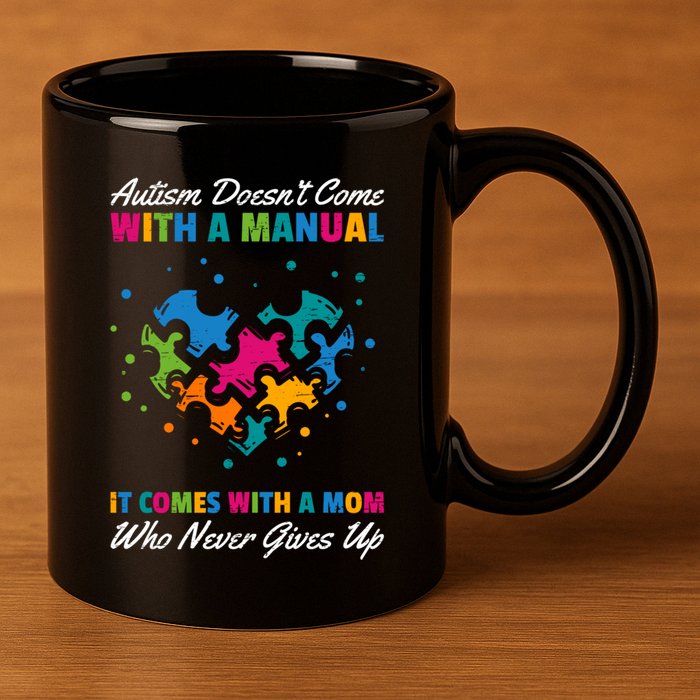 Autism DoesnT Come With A Ual It Comes With A Mom Asd Funny Gift 11oz C Handle Ceramic Mug