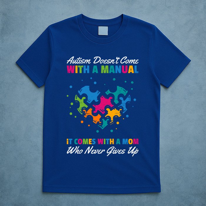 Autism DoesnT Come With A Ual It Comes With A Mom Asd Funny Gift T-Shirt
