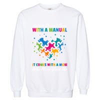 Autism DoesnT Come With A Ual It Comes With A Mom Asd Funny Gift Garment-Dyed Sweatshirt
