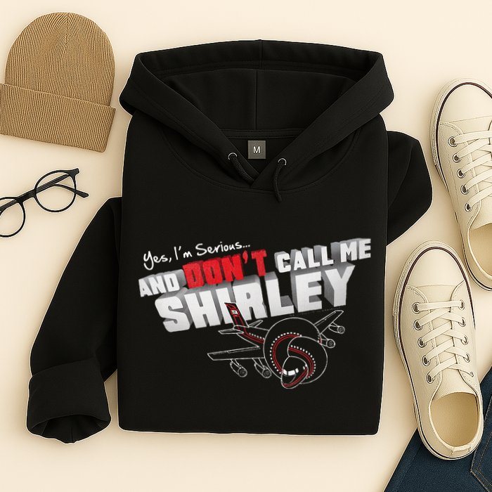 Airplane DonT Call Me Shirley Hoodie