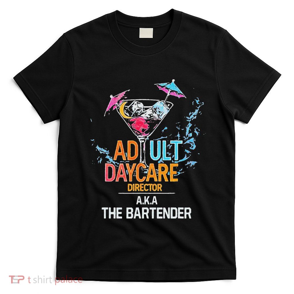 Adult Daycare Director The Bartender T-Shirt
