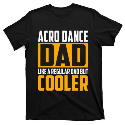 Acro Dance Dad Like A Regular Dad But Cooler T-Shirt