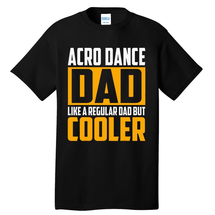 Acro Dance Dad Like A Regular Dad But Cooler Tall T-Shirt