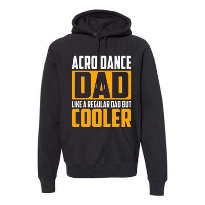 Acro Dance Dad Like A Regular Dad But Cooler Premium Hoodie