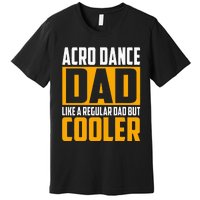 Acro Dance Dad Like A Regular Dad But Cooler Premium T-Shirt