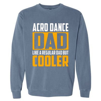 Acro Dance Dad Like A Regular Dad But Cooler Garment-Dyed Sweatshirt