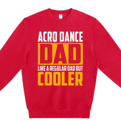 Acro Dance Dad Like A Regular Dad But Cooler Premium Crewneck Sweatshirt