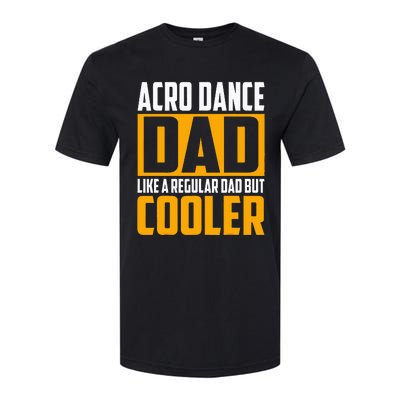 Acro Dance Dad Like A Regular Dad But Cooler Softstyle CVC T-Shirt