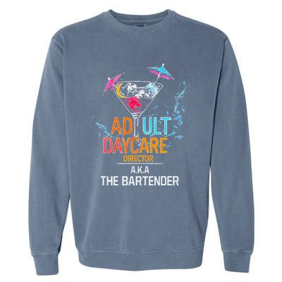 Adult Daycare Director Aka The Bartender Garment-Dyed Sweatshirt